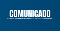 Comunicado: Alteração no horário de funcionamento da Câmara nesta quinta-feira, 12 de março