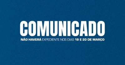 Comunicado: Não haverá expediente nos dias 19 e 20 de março devido ao feriado municipal