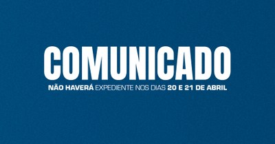 Comunicado: Não haverá expediente nos dias 20 e 21 de abril