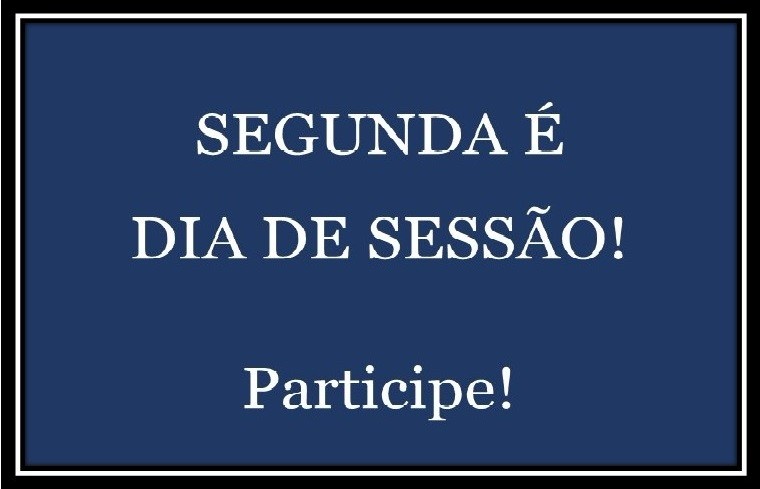 Hoje, segunda-feira, dia 13 de agosto têm Sessão Ordinária na Câmara Municipal.